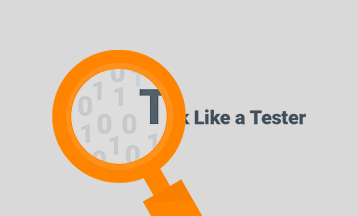 Think Like a  Tester